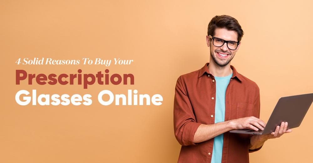 4 Solid Reasons To Buy Your Prescription Glasses Online