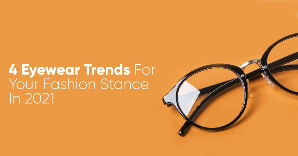 4 Eyewear Trends  For Your Fashion Stance In 2021 