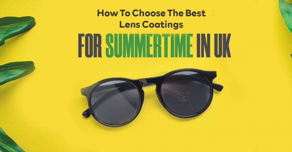 How To Choose The Best Lens Coatings For Summertime In UK