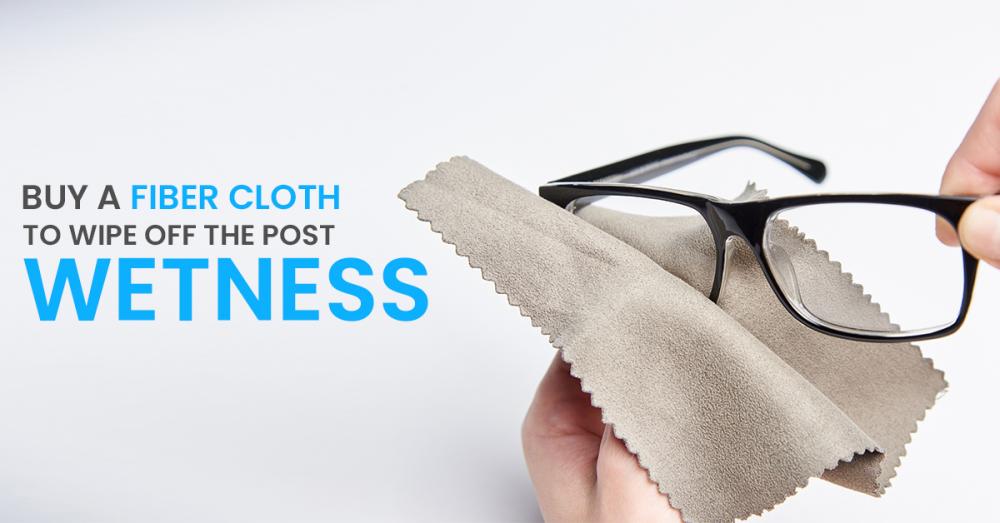 4) Buy A Fiber Cloth To Wipe Off The Droplets
