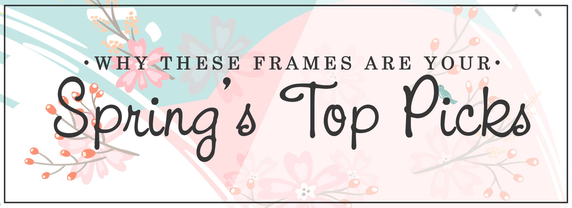 Why These Frames Are Your Spring's Top Picks
