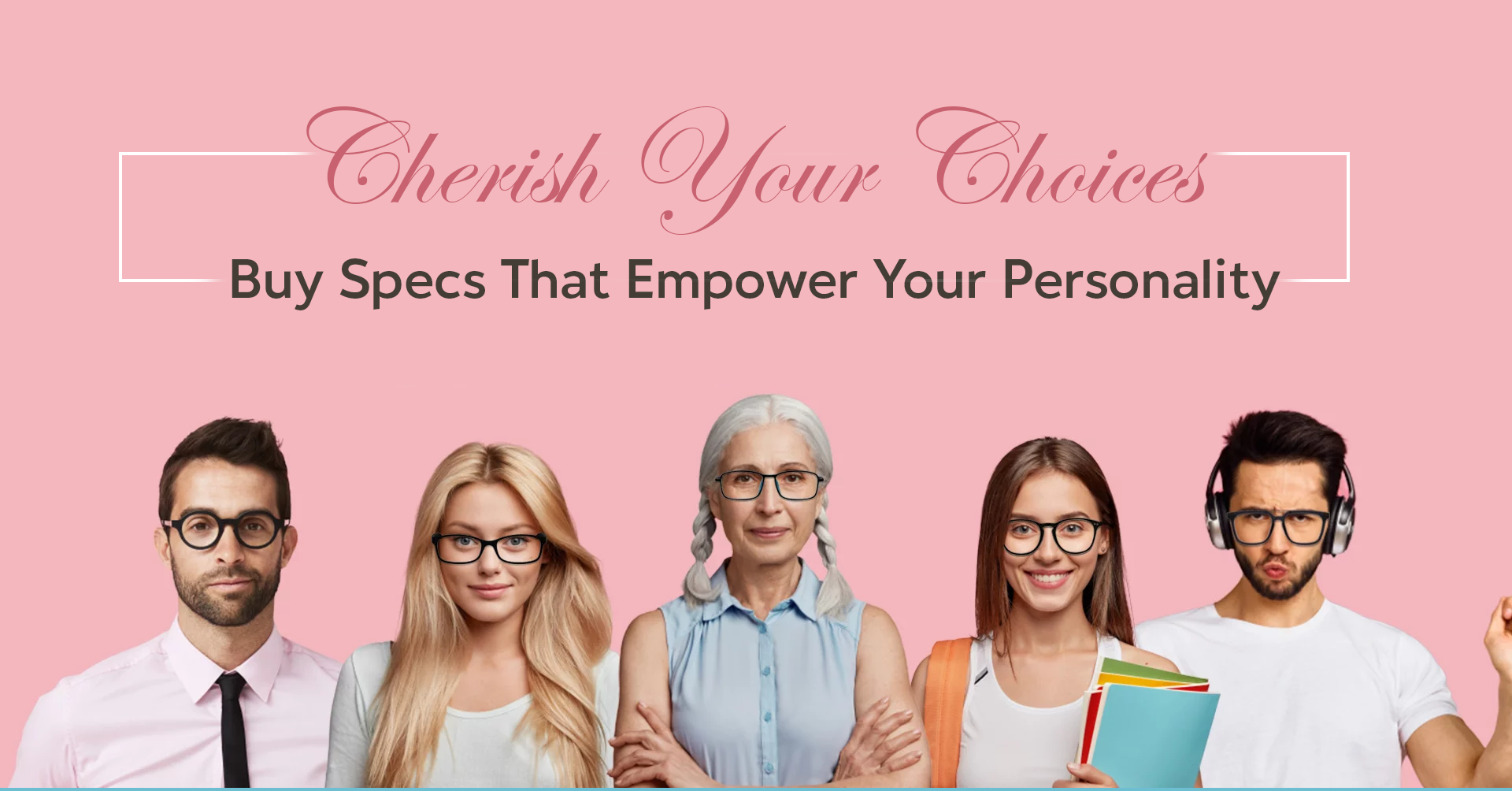 CHERISH YOUR CHOICES: BUY SPECS THAT EMPOWER YOUR PERSONALITY